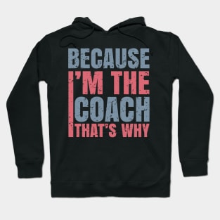 because i'm the coach that's why Hoodie